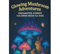 Glowing Mushroom Adventures: Enchanted Forest Coloring Book for Kids