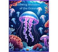 Glowing Wonders of the Ocean (Glowing Wonders a Bioluminescence Coloring Adventure)