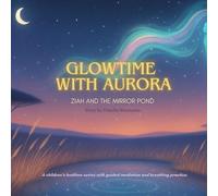 Glowtime with Aurora: Ziah and the Mirror Pond