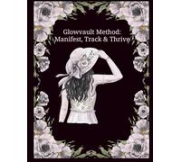Glowvault Method: Manifest, Track & Thrive