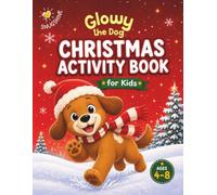 Glowy the Dog Christmas Activity Book for Kids: Festive Screen-Free Fun for Boys and Girls Ages 4-8 - 46 Colouring Pages, Mazes, Puzzles and Magical Christmas Adventures!