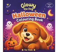 Glowy the Dog Halloween Colouring Book for Kids: Spooky Fun for Boys and Girls Ages 4-8 - Friendly Ghosts, Smiling Pumpkins and Magical Halloween Adventures!