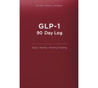 GLP-1 90 Day Log: 3 Month Health Journal with Daily, Weekly and Monthly Tracking and Documenting (Kindwell Wellness Series)