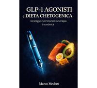 GLP-1 AGONISTI e DIETA CHETOGENICA: Strategie nutrizionali in terapia incretinica