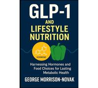 GLP-1 and Lifestyle Nutrition: Harnessing Hormones and Food Choices for Lasting Metabolic Health