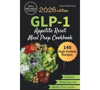 GLP-1 Appetite Reset Meal Prep Cookbook: A 5-Week High-Protein Meal Plan with Easy Recipes, Weekly Prep Guides & Complete Grocery Lists to Help You Feel Full on Less Food (GLP-1 Wellness Collection)