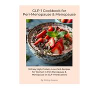 GLP-1 Cookbook for Peri-Menopause & Menopause: 55 Easy High-Protein, Low-Carb Recipes for Women in Peri-Menopause & Menopause on GLP-1 Medications (GLP-1 Cookbook Series)