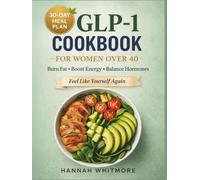 GLP-1 Cookbook for Women Over 40: Hormone-Balancing, High-Protein Meals to Boost Metabolism, Burn Fat, and Stay Energized Through Midlife