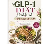 GLP-1 Diät Kochbuch für Frauen über 50: Proteinreiche Rezepte für Muskelerhalt, langanhaltende Sättigung und gesunden Gewichtsverlust