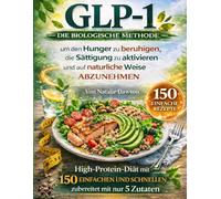 GLP-1 Die biologische Methode:: um den Hunger zu beruhigen, die Sättigung zu aktivieren und auf natürliche Weise abzunehmen. High-Protein-Diät (VOLLFARBE)