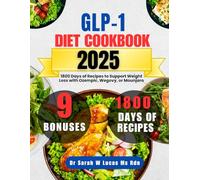 Glp-1 Diet Cookbook 2025: 1800 Days of Recipes to Support Weight Loss with Ozempic, Wegovy, or Mounjaro (Dr. Sarah’s Whole Family Wellness Cookbook Series)