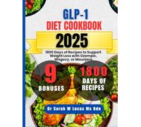 Glp-1 Diet Cookbook 2025: 1800 Days of Recipes to Support Weight Loss with Ozempic, Wegovy, or Mounjaro (Dr. Sarah’s Whole Family Wellness Cookbook Series)