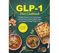 GLP-1 Diet Cookbook: 50 High-Protein, Low-Carb Recipes to Boost Satiety, Balance Blood Sugar, and Support Lasting Weight Loss