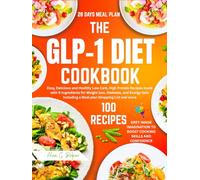 GLP-1 Diet Cookbook: Easy, Delicious and Healthy Low Carb, High Protein Recipes made with 5-Ingredients for Weight loss, Diabetes, and Energy Gain Including a Meal plan, Shopping List and more
