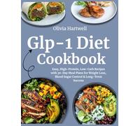 Glp-1 Diet Cookbook: Easy, High-Protein, Low-Carb Recipes with 30-Day Meal Plans for Weight Loss, Blood Sugar Control & Long-Term Success
