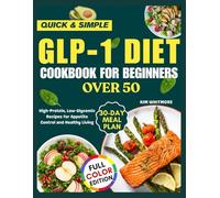 GLP-1 DIET COOKBOOK FOR BEGINNERS OVER 50: High-Protein, Low-Glycemic Recipes for Appetite Control and Healthy Living