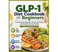 GLP-1 Diet Cookbook for Beginners: Protein-Rich Recipes, Smart Portions, and Healthy Eating Habits