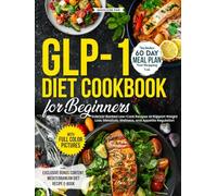 GLP-1 Diet Cookbook for Beginners: Science-Backed Low-Carb Recipes to Support Weight Loss, Metabolic Wellness, and Appetite Regulation - Includes 60-Day Meal Plan and Shopping Lists