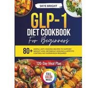 GLP-1 Diet Cookbook for Beginners: Simple, Anti-Craving Recipes to Support Weight Loss, Metabolic Healing & Appetite Control-No Overwhelm Required