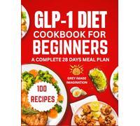 GLP-1 Diet Cookbook for Beginners: The Ultimate Guide to Fast, Easy and Healthy Low Carb, High Protein 100 Recipes to make with 5 Ingredients - Meal Plan for Weight Loss and Blood Sugar Management