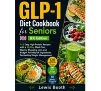 GLP-1 Diet Cookbook for seniors UK Edition: 120 Easy High-Protein Recipes with a 30-Day Meal Plan, Weekly Shopping Lists and Budget-Friendly UK Ingredients for Healthy Weight Management