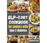 GLP-1 diet cookbook for seniors with type 2 diabetes: Meals That Match Your Dose; 12-Week Maps, over 80 Recipes, and Side-Effect Rescue System