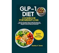 GLP-1 Diet Cookbook for Weight Loss: 120 Gut-Friendly, High-Protein Recipes with a 30-Day Meal Plan for Blood Pressure Balance, Weight Control & Muscle Protection