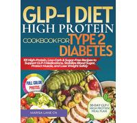 GLP-1 Diet High Protein Cookbook For Type 2 Diabetes: 101 High-Protein, Low-Carb & Sugar-Free Recipes to Support GLP-1 Medications, Stabilize Blood Sugar, Protect Muscle, and Lose Weight Safely
