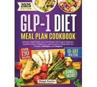 GLP-1 Diet Meal Plan Cookbook: Delicious, High-Protein, Low-Carb Recipes that Support Digestion, Appetite Control, Weight Loss, and Succeed on Medications like Ozempic, Mounjaro, and Wegovy