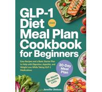 GLP-1 Diet Meal Plan Cookbook for Beginners: Easy Recipes and a Basic Starter Plan to Help with Digestion, Appetite, and Weight Loss While Taking GLP-1 Medications