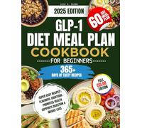 GLP-1 Diet Meal Plan Cookbook for Beginners: Super Easy, Flavorful Recipes with Colored Pictures to Support Digestion & Weight Loss in a 60 Day Meal Plan