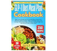 GLP-1 Diet Meal Plan Cookbook: High-Protein Recipes and 30-Day Meal Plans to Boost GLP-1 Naturally, Support Ozempic, Wegovy & Mounjaro Users, Curb ... Loss with Delicious, Easy-to-Make Meals