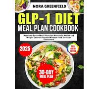 GLP-1 Diet Meal Plan Cookbook: Nutrient-Dense Meal Plans for Metabolic Health and Weight Control Success Without Food Stress or Guesswork