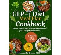 GLP-1 Diet Meal Plan Cookbook: Simple Recipes and Sustainable Habits for GLP-1 Weight Loss Success