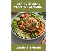 GLP-1 DIET MEAL PLAN FOR SENIORS: A Senior’s Guide to Weight Loss with Ozempic, Semaglutide, Rybelsus, and Mounjaro