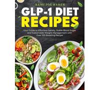 GLP-1 DIET RECIPES: Your Guide to Effortless Satiety, Stable Blood Sugar and Sustainable Weight Management with Over 100 Boosting Recipes
