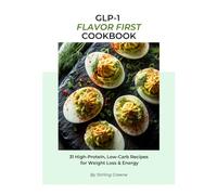 GLP-1 Flavor First Cookbook: 31 High-Protein, Low-Carb Recipes for Weight Loss & Energy (GLP-1 Cookbook Series)