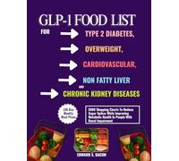 GLP-1 FOOD LIST FOR TYPE 2 DIABETES, OVERWEIGHT, CARDIOVASCULAR, NON FATTY LIVER AND CHRONIC KIDNEY DISEASES (30 Day Weekly Meal Plans: 5500 Shopping ... Health In People With Renal Impairment