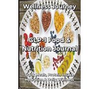 GLP-1 Food & Nutrition Journal | Track Meals, Protein Intake, Hydration, Hunger Levels & Daily Wellness | GLP-1 Food Journal & Nutrition Tracker | ... Goals, Hydration & Daily Wellness Habits