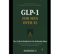 GLP-1 for Men Over 45: The 12-Week Strength, Protein & Numbers Workbook for the Medication Phase - Beat the Double Muscle Clock, Audit the Drink Line, ... Into Every Appointment With Data (GPL - 1)
