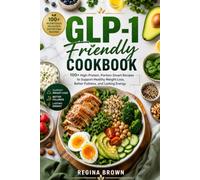 GLP-1 Friendly Cookbook: 100+ High-Protein, Portion-Smart Recipes to Support Healthy Weight Loss, Better Fullness, and Lasting Energy