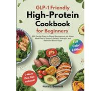 GLP-1 FRIENDLY HIGH-PROTEIN COOKBOOK FOR BEGINNERS: 200 Gentle, Easy-to-Digest Recipes and a 4-Week Meal Plan to Support Satiety, Strength, and ... for Today’s Weight Loss Medications)