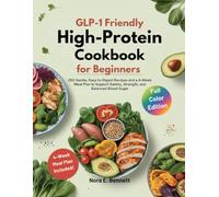GLP-1 FRIENDLY HIGH-PROTEIN COOKBOOK FOR BEGINNERS: 200 Gentle, Easy-to-Digest Recipes and a 4-Week Meal Plan to Support Satiety, Strength, and ... for Today’s Weight Loss Medications)