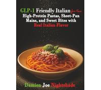 GLP-1 Friendly Italian for Two: High-Protein Italian for Two: Pastas, Sheet-Pan Mains & Sweet Bites (The Custodian’s Recipes - High-Protein Cookbooks for Weight Loss & Flavorful Living)