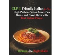 GLP-1 Friendly Italian for Two: High-Protein Italian for Two: Pastas, Sheet-Pan Mains & Sweet Bites (The Custodian’s Recipes - High-Protein Cookbooks for Weight Loss & Flavorful Living)