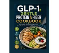 GLP-1 Gentle Protein & Fiber Cookbook: Small-Portion, Nausea-Friendly Recipes for Easy Digestion, Steady Energy & Muscle Support
