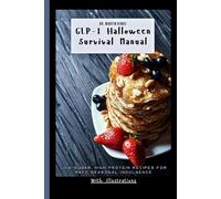 GLP-1 Halloween Survival Manual: Low-Sugar, High Protein Recipes for Safe Seasonal Indulgence (The GLP-1 Life Series: Weight Loss, Health, and Wellness Made Practical)