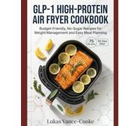 GLP-1 High-Protein Air Fryer Cookbook: Budget-Friendly, No-Sugar Recipes for Weight Management and Easy Meal Planning