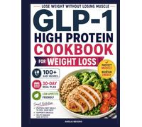 GLP-1 HIGH PROTEIN COOKBOOK: 100+ EASY HIGH-PROTEIN RECIPES, 30-DAY MEAL PLANS, AND A PROTEIN-FIRST SYSTEM TO LOSE WEIGHT WITHOUT LOSING MUSCLE