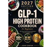 GLP-1 High-Protein Cookbook for Beginners: 100+ Easy, Muscle-Protecting Recipes for Healthy Weight Loss, Appetite Control & Sustainable Results